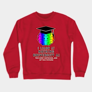 I learn at the nothing univercity AI. Crewneck Sweatshirt